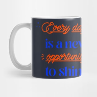 Every day is a new opportunity to shine. Mug